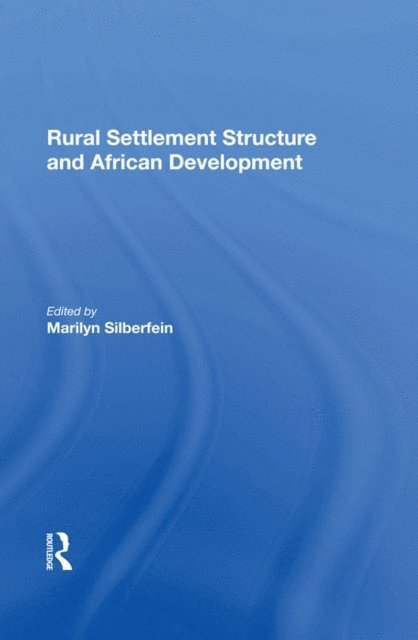 Marilyn Silberfein - Rural Settlement Structure And African Development, E-bok