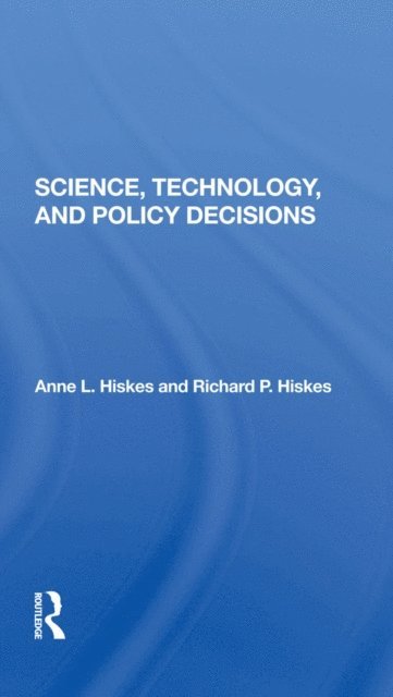 Richard P. Hiskes, Anne L. Hiskes - Science, Technology, And Policy Decisions, E-bok