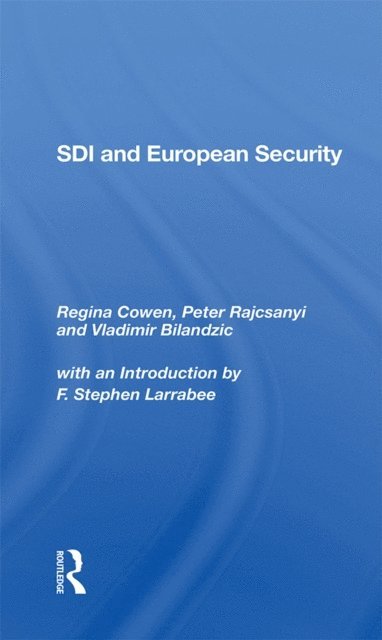 F Stephen Larrabee, Vladimir Bilandzic, Peter Rajcsanyi, Regina Cowen - Sdi And European Security, E-bok
