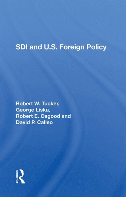 David P Calleo, Robert E. Osgood, George Liska, Robert W. Tucker - Sdi And U.s. Foreign Policy, E-bok
