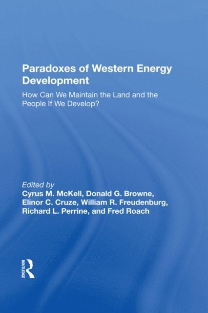 William R Freudenburg, Elinor C. Cruze, Donald G Browne, Cyrus M Mckell - Paradoxes Of Western Energy Development, E-bok