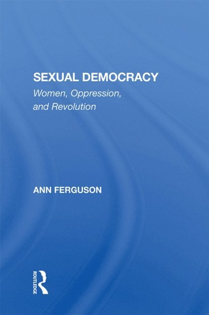 Ann Ferguson - Sexual Democracy, E-bok