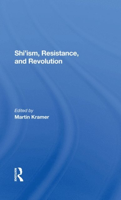 Michael M J Fischer, Clinton Bailey, Shaul Bakhash, Martin Kramer - Shi'ism, Resistance, And Revolution, E-bok