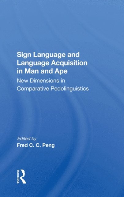 Duane M Rumbaugh, Roger S Fouts, Fred C. C. Peng - Sign Language And Language Acquisition In Man And Ape, E-bok
