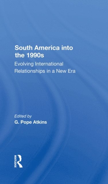 G. Pope Atkins - South America Into The 1990s, E-bok