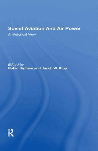 Jacob W Kipp, Robin Higham - Soviet Aviation And Air Power, E-bok