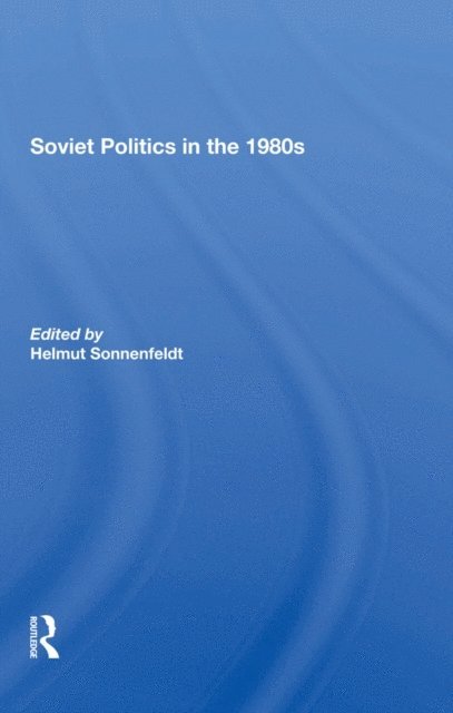 Helmut Sonnenfeldt - Soviet Politics In The 1980s, E-bok