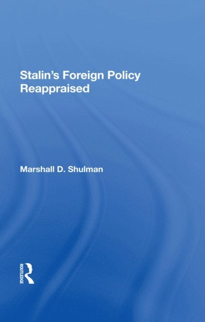Robert Legvold, Marshall D. Shulman - Stalin's Foreign Policy Reappraised, E-bok