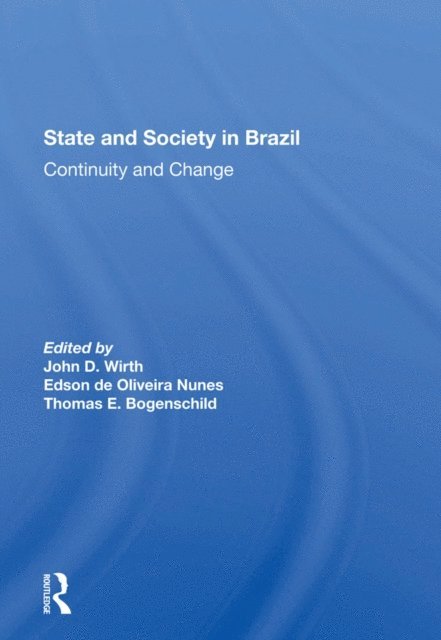 Thomas Bogenschild, Edson De Oliveria Nunes, John D Wirth - State And Society In Brazil, E-bok