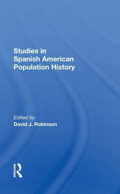 David J Robinson - Studies In Spanishamerican Population History, E-bok