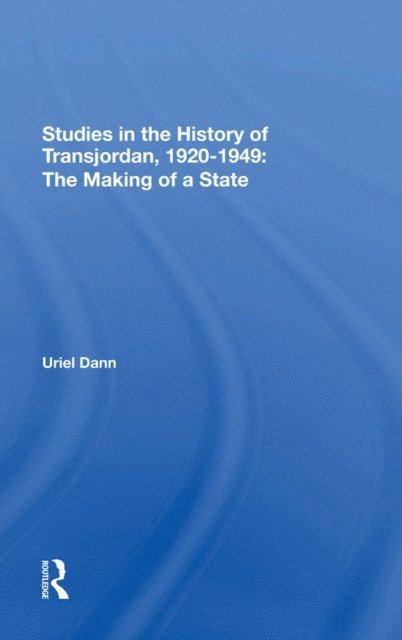 Uriel Dann - Studies In The History Of Transjordan, 1920-1949, E-bok