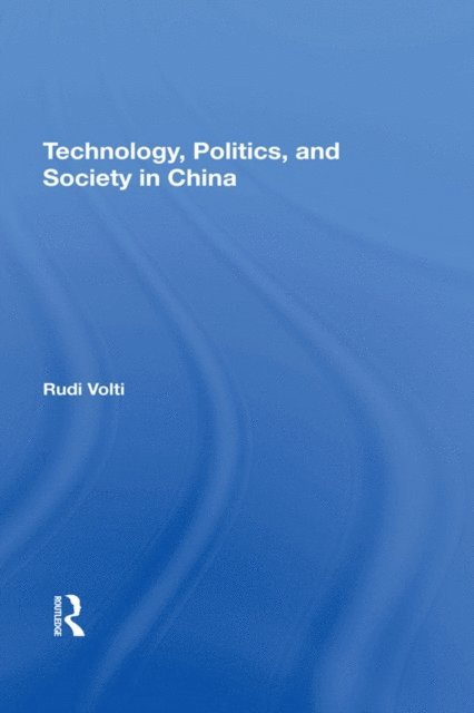 Rudi Volti - Technology, Politics, And Society In China, E-bok
