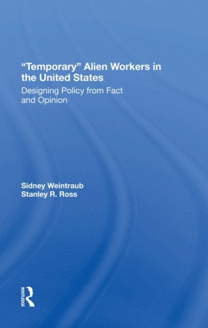 Stanley R Ross, Sidney Weintraub - Temporary Alien Workers In The United States, E-bok