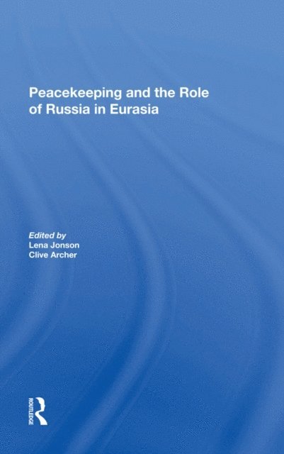 Clive Archer, Lena Jonson - Peacekeeping And The Role Of Russia In Eurasia, E-bok