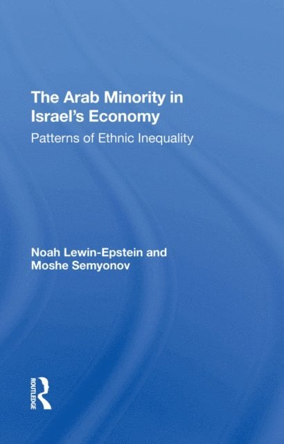 Moshe Semyonov, Noah Lewin-epstein - Arab Minority In Israel's Economy, E-bok