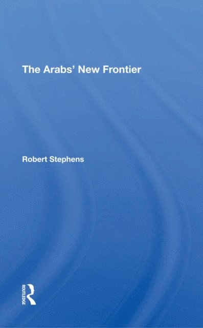 Robert Stephens - Arabs' New Frontier, E-bok