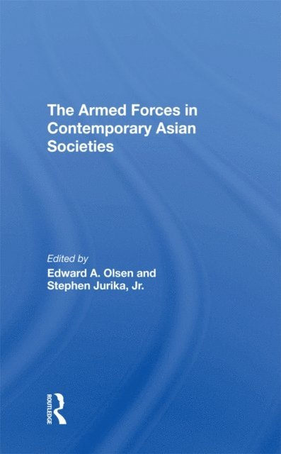 Stephen Jurika, Edward A Olsen - Armed Forces In Contemporary Asian Societies, E-bok