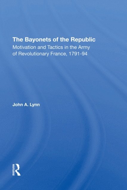 John A Lynn - Bayonets Of The Republic, E-bok