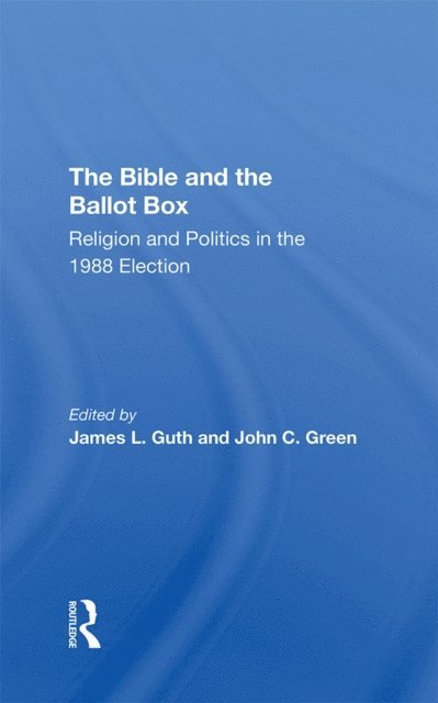John C Green, James L Guth - Bible And The Ballot Box, E-bok