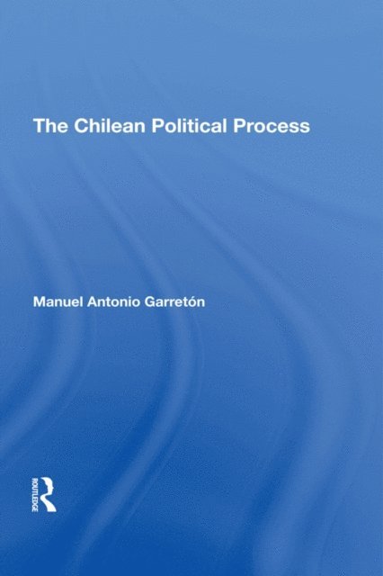 Manuel Antonio Garreton - Chilean Political Process, E-bok