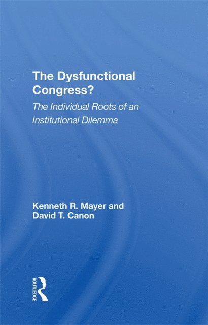 David T Canon, Kenneth R Mayer - Dysfunctional Congress?, E-bok