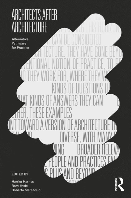 Roberta Marcaccio, Rory Hyde, Harriet Harriss - Architects After Architecture, E-bok