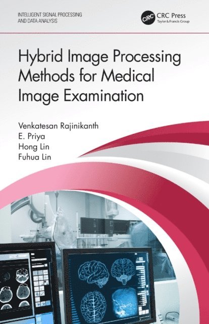 Fuhua Lin, Hong Lin, E Priya, Venkatesan Rajinikanth - Hybrid Image Processing Methods for Medical Image Examination, E-bok