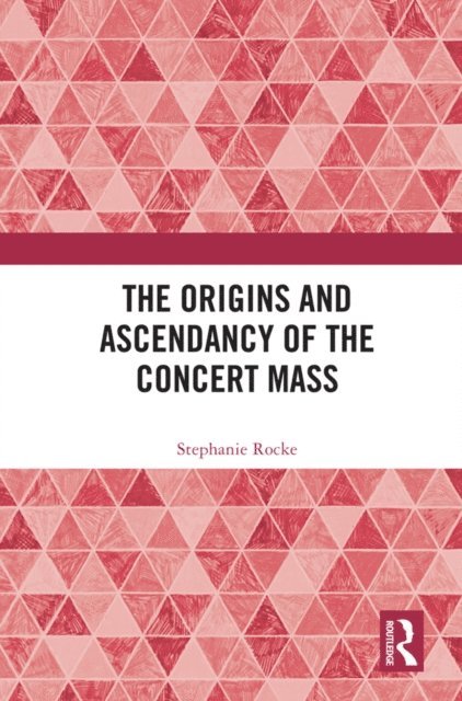 Stephanie Rocke - Origins and Ascendancy of the Concert Mass, E-bok