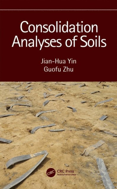 Guofu Zhu, Jian-Hua Yin - Consolidation Analyses of Soils, E-bok