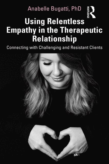 Anabelle Bugatti - Using Relentless Empathy in the Therapeutic Relationship, E-bok. Tillgänglighet: Lägg i varukorg