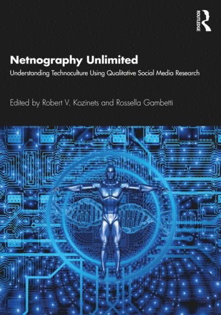 Rossella Gambetti, Robert V. Kozinets - Netnography Unlimited, E-bok