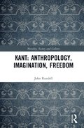 Kant: Anthropology, Imagination, Freedom