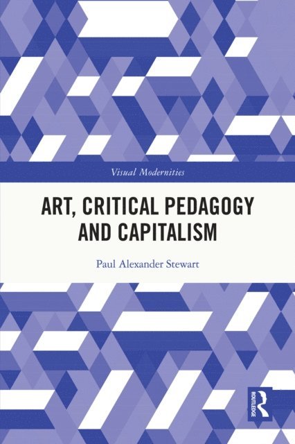 Paul Alexander Stewart - Art, Critical Pedagogy and Capitalism, E-bok