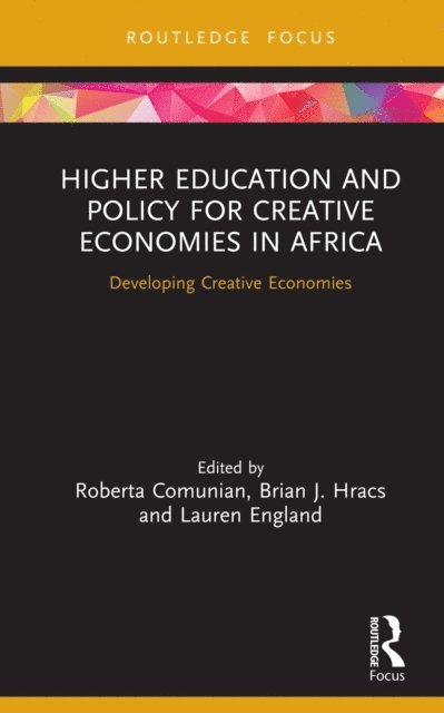 Lauren England, Brian J. Hracs, Roberta Comunian - Higher Education and Policy for Creative Economies in Africa, E-bok