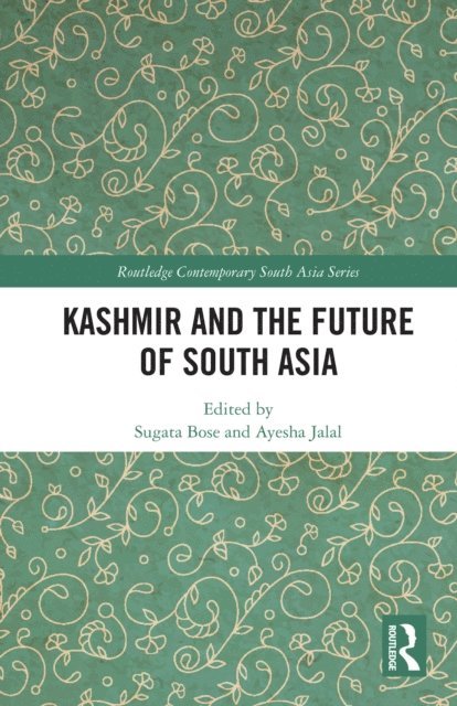 Ayesha Jalal, Sugata Bose - Kashmir and the Future of South Asia, E-bok