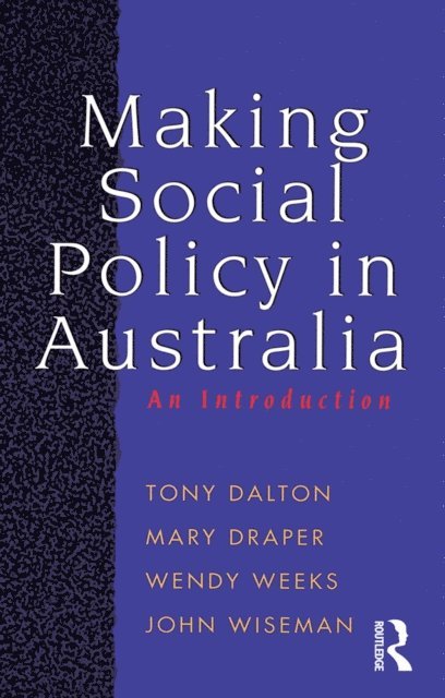 John Wiseman, Wendy Weeks - Making Social Policy in Australia, E-bok