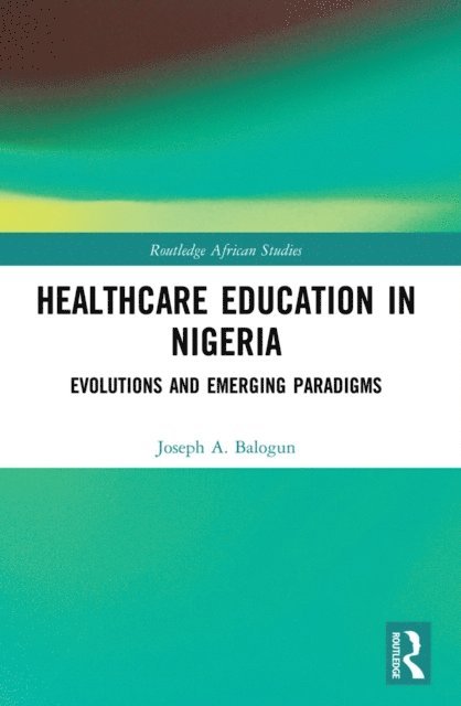Joseph A. Balogun - Healthcare Education in Nigeria, E-bok
