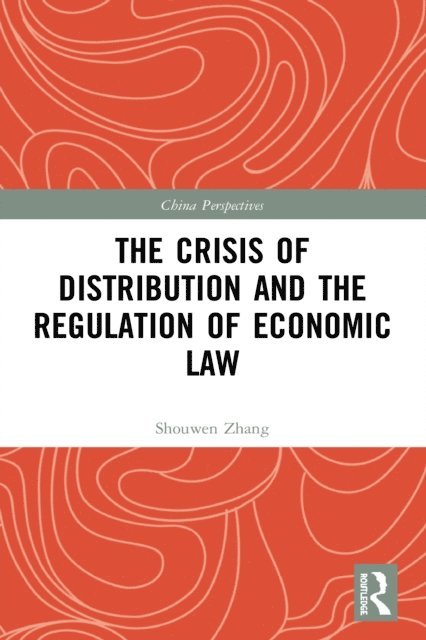 Shouwen Zhang - Crisis of Distribution and the Regulation of Economic Law, E-bok