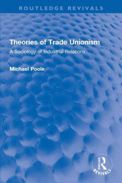 Michael Poole - Theories of Trade Unionism, E-bok