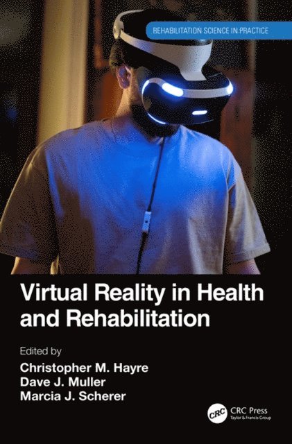 Marcia J. Scherer, Dave J. Muller, Christopher M. Hayre - Virtual Reality in Health and Rehabilitation, E-bok