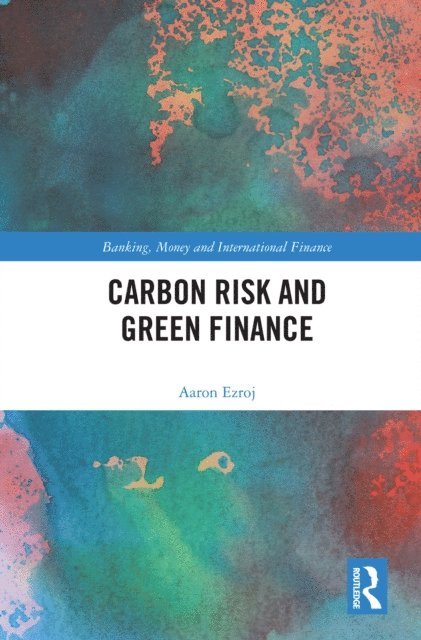 Aaron Ezroj - Carbon Risk and Green Finance, E-bok