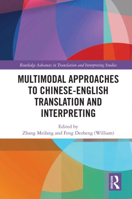 Dezheng (William) Feng, Meifang Zhang - Multimodal Approaches to Chinese-English Translation and Interpreting, E-bok