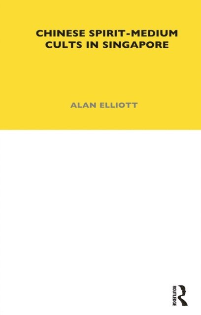 Alan Elliott - Chinese Spirit-Medium Cults in Singapore, E-bok