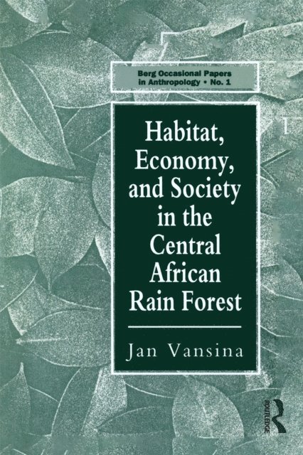 Jan Vansina - Habitat, Economy and Society in the Central Africa Rain Forest, E-bok