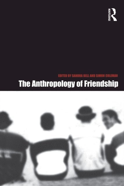 Simon Coleman, Sandra Bell - Anthropology of Friendship, E-bok