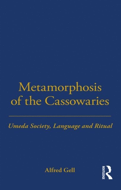 Alfred Gell - Metamorphosis of the Cassowaries, E-bok