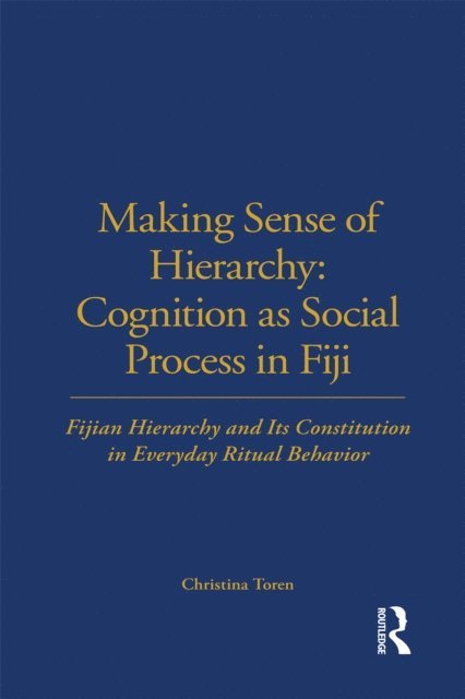 Christina Toren - Making Sense of Hierarchy: Cognition as Social Process in Fiji, E-bok