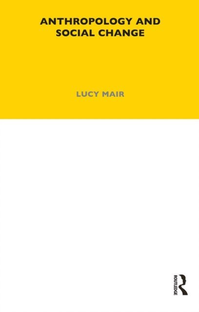 Lucy Mair - Anthropology and Social Change, E-bok