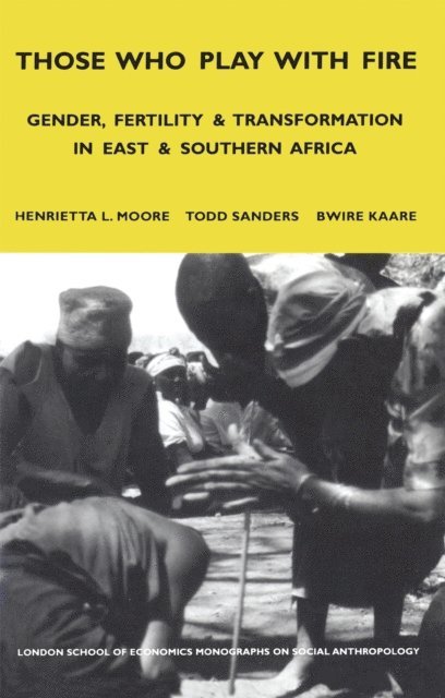 Bwire Kaare, Todd Sanders, Henrietta Moore - Those Who Play With Fire, E-bok