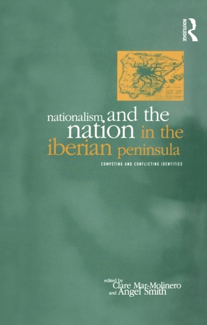 Angel Smith, Clare Mar-Molinero - Nationalism and the Nation in the Iberian Peninsula, E-bok